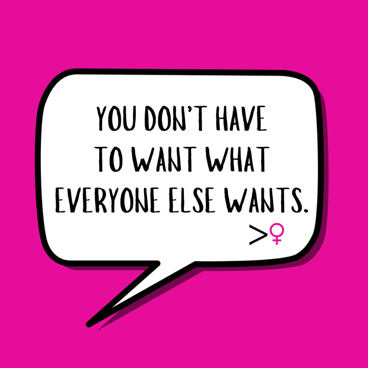 You Don't Have to Want What Everyone Else Wants